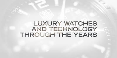 Luxury Watches and Technology Through the Years