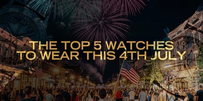 The Top 5 Watches To Wear This 4th July