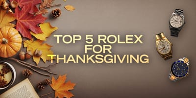 The Top 5 Rolex Watches to Wear For Thanksgiving