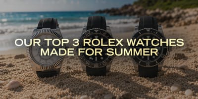 Our Top 3 Rolex Watches Made for Summer