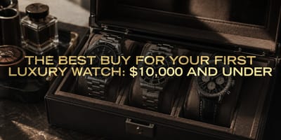 The Best Buy for Your First Luxury Watch: $10,000 and Under