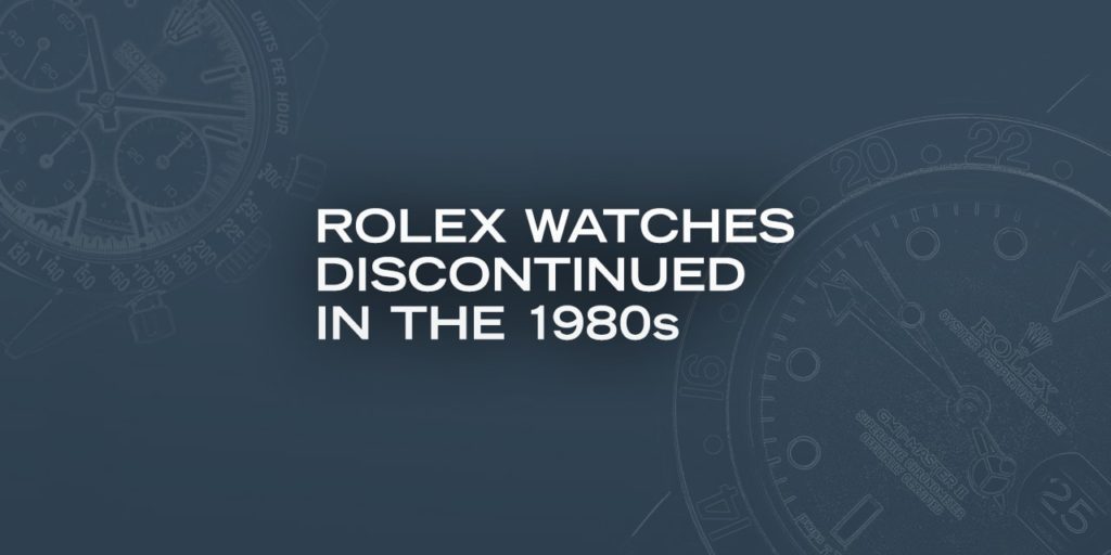 Rolex Watches Discontinued in the 1980s
