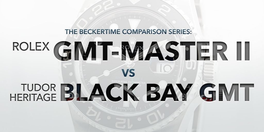 The Beckertime Comparison Series: The Rolex GMT-Master II  Vs. The Tudor Heritage Black Bay GMT