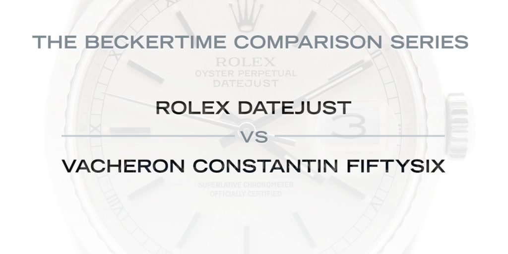 The Comparison Series: The Rolex Datejust Vs. The Vacheron Constantin FiftySix