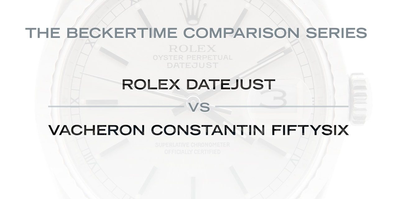 Post image for The Comparison Series: The Rolex Datejust Vs. The Vacheron Constantin FiftySix