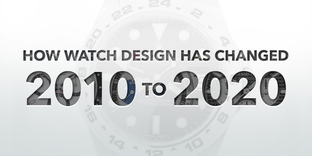 How Watch Design Has Changed: 2010 to 2020