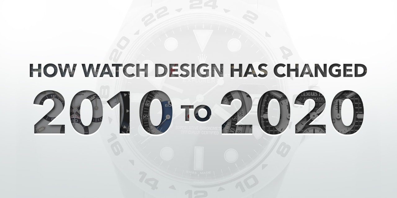 Post image for How Watch Design Has Changed: 2010 to 2020