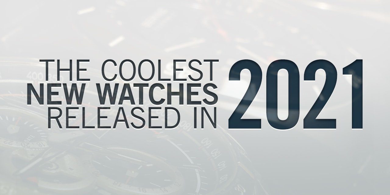 Post image for The Coolest New Watches Released In 2021
