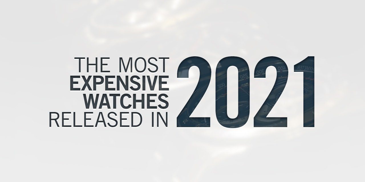 Post image for The Most Expensive Watches Released In 2021