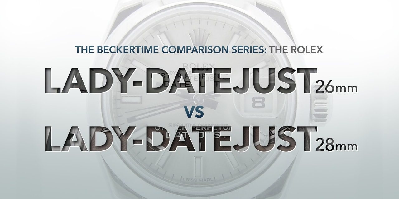 Post image for The Beckertime Comparison Series: The Rolex Lady-Datejust 26mm Vs. The Rolex Lady-Datejust 28mm
