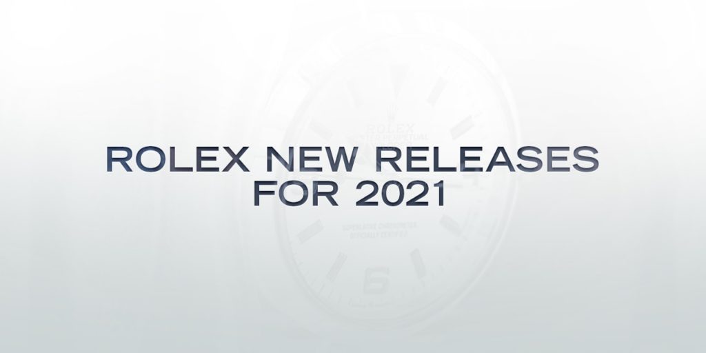 Rolex’s New Releases for 2021