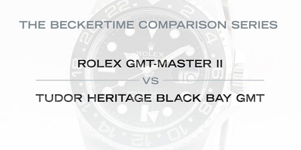 The Beckertime Comparison Series: The Rolex GMT-Master II  Vs. The Tudor Heritage Black Bay GMT