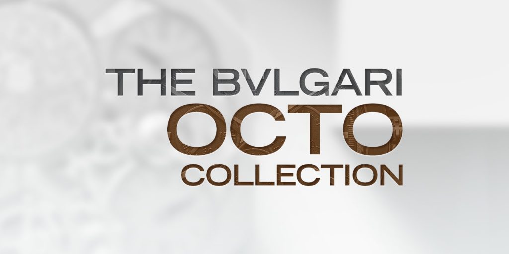 The Bvlgari Octo Collection