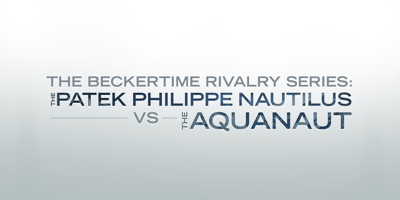Post image for The Beckertime Rivalry Series: The Patek Philippe Nautilus Versus the Aquanaut