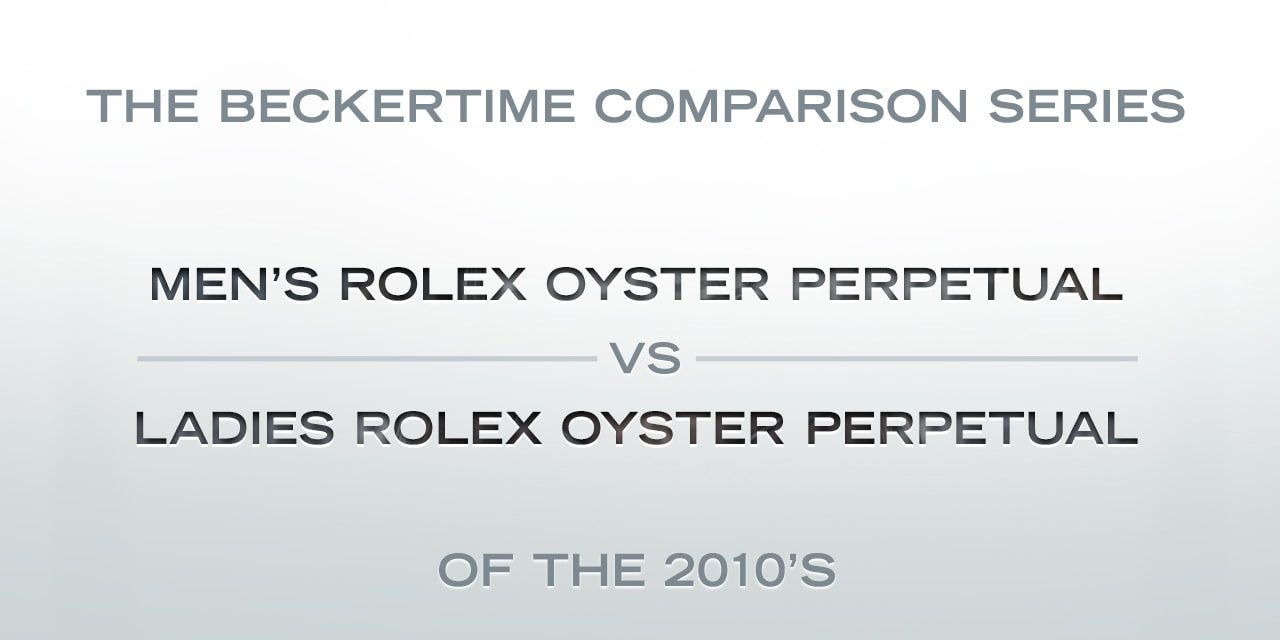 Post image for The Beckertime Comparison Series: The Men’s Rolex Oyster Perpetual Versus the Rolex Ladies Oyster Perpetual of the 2010s