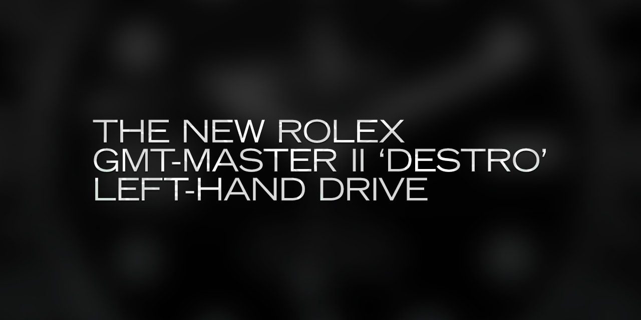 Post image for The New Rolex GMT-Master II ‘Destro’ Left-Hand Drive