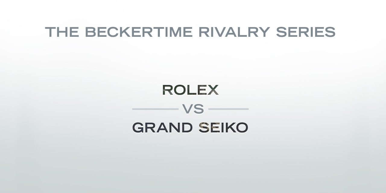 Post image for The Beckertime Rivalry Series: Rolex versus Grand Seiko