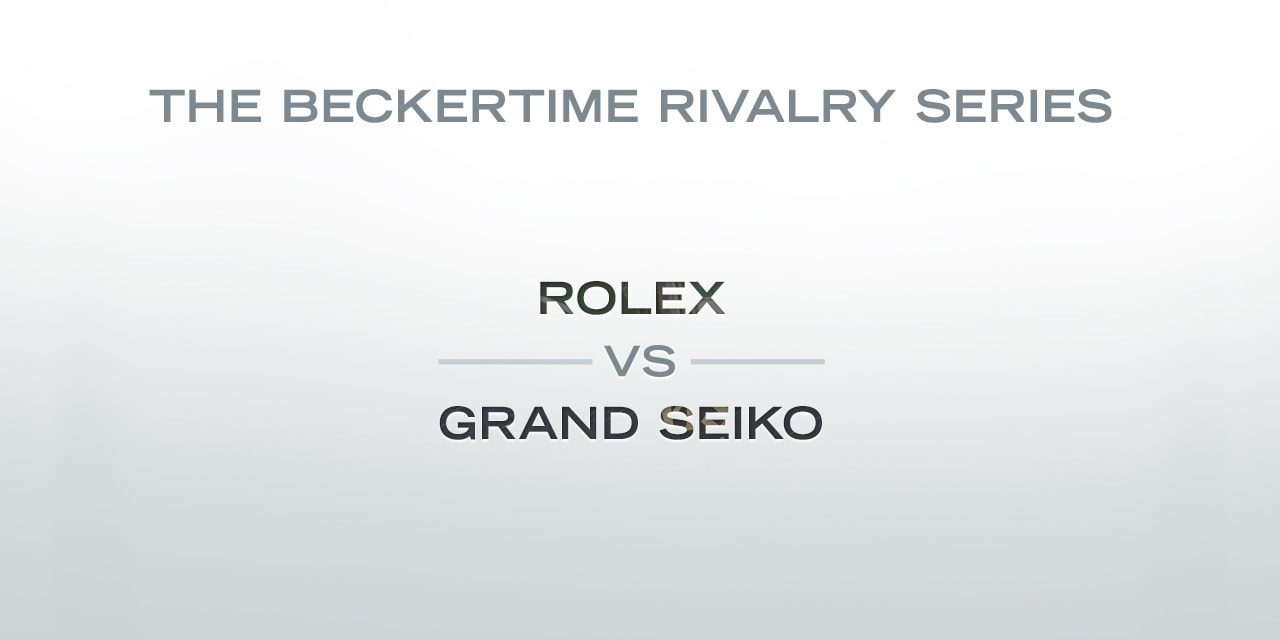 The Beckertime Rivalry Series Rolex versus Grand Seiko