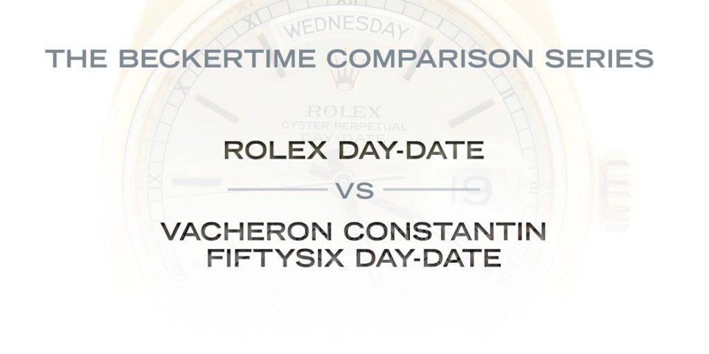 The Beckertime Comparison Series: The Rolex Day-Date Vs. The Vacheron Constantin FiftySix Day-Date