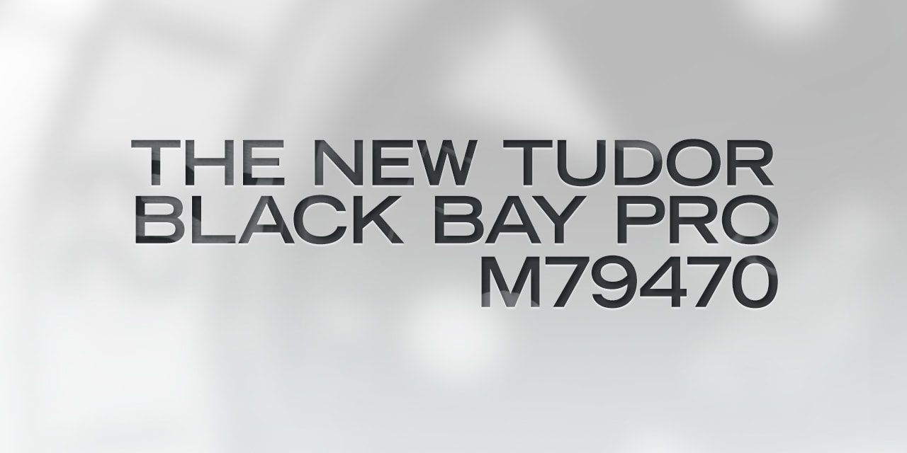 Post image for The New Tudor Black Bay Pro M79470