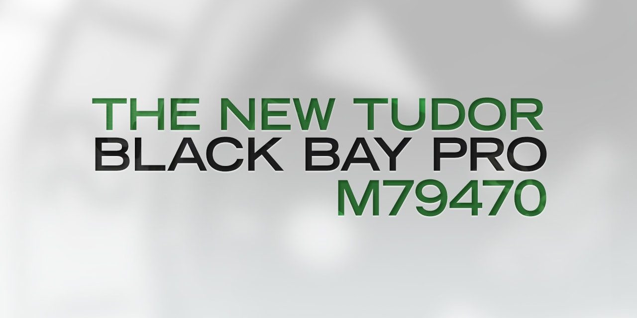 Post image for The New Tudor Black Bay Pro M79470