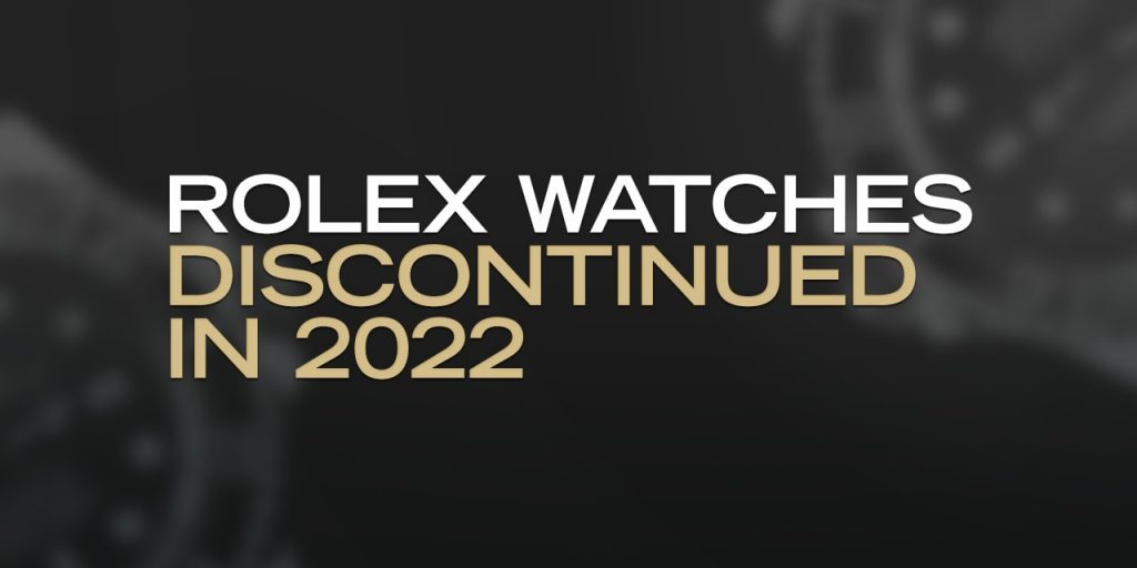 Rolex Watches Discontinued in 2022