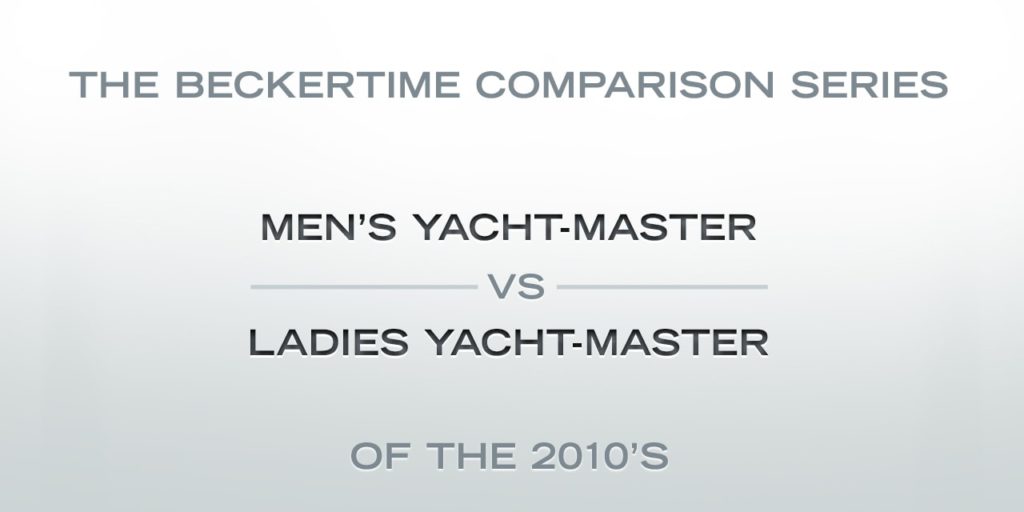 The Beckertime Comparison Series: The Men’s Yacht-Master Versus the Ladies Yacht-Master of the 2010s
