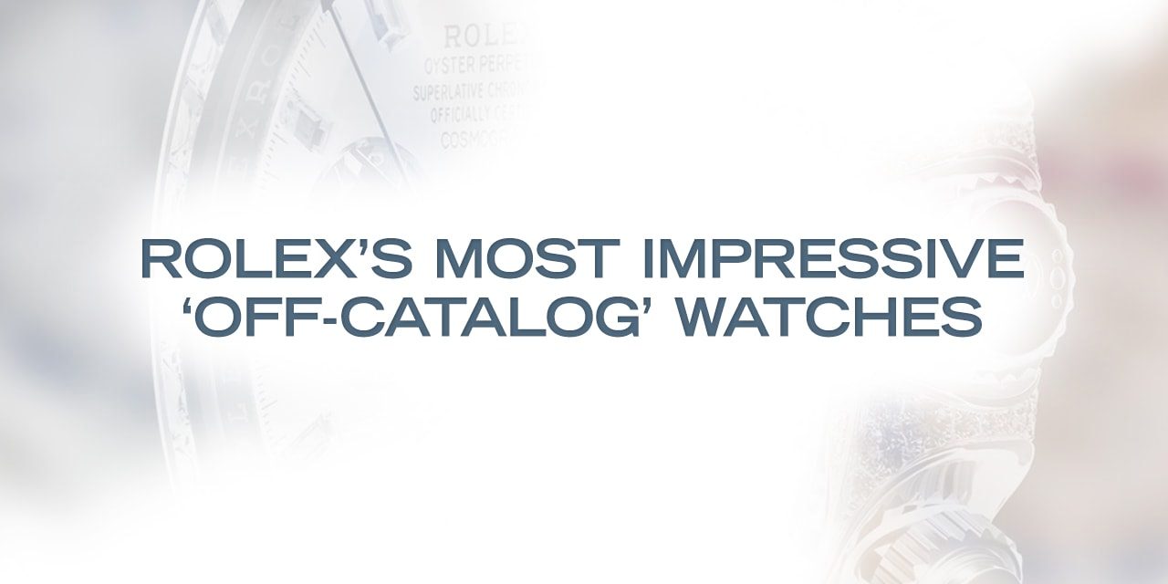 Post image for Rolex’s Most Impressive ‘Off-Catalog’ Watches