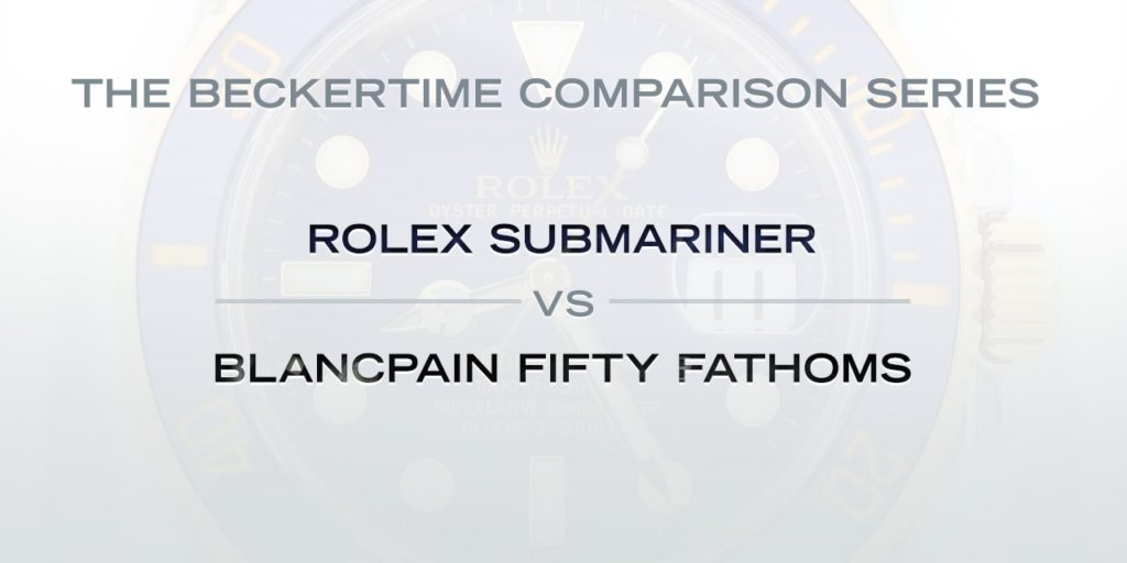 The Beckertime Comparison Series: The Rolex Submariner Vs. The Blancpain Fifty Fathoms