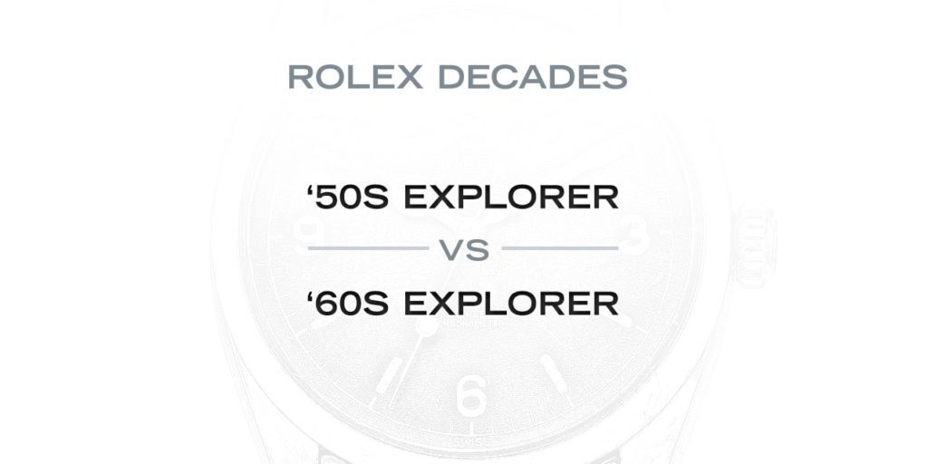 Rolex Decades: The ‘50s Explorer Versus the ‘60s Explorer 