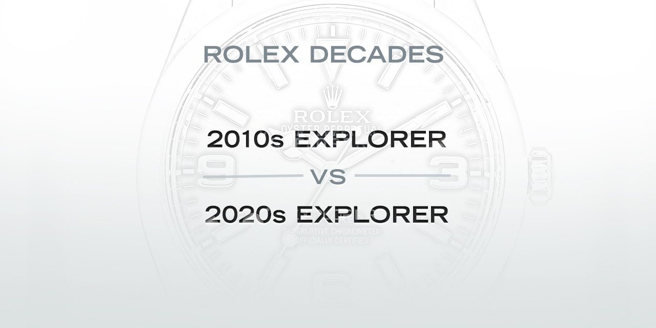 Post image for Rolex Decades: The 2010s Explorer Versus the 2020s Explorer
