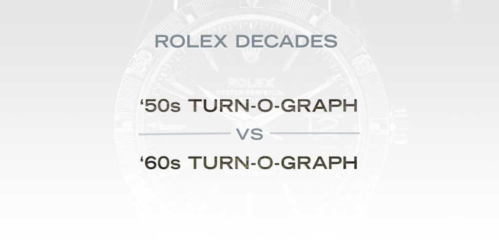 Rolex Decades: The ‘50s Turn-O-Graph Versus the ‘60s Turn-O-Graph