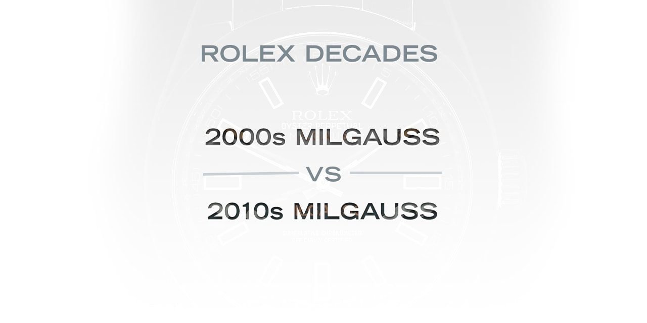 Post image for Rolex Decades: The 2000s Milgauss Versus the 2010s Milgauss
