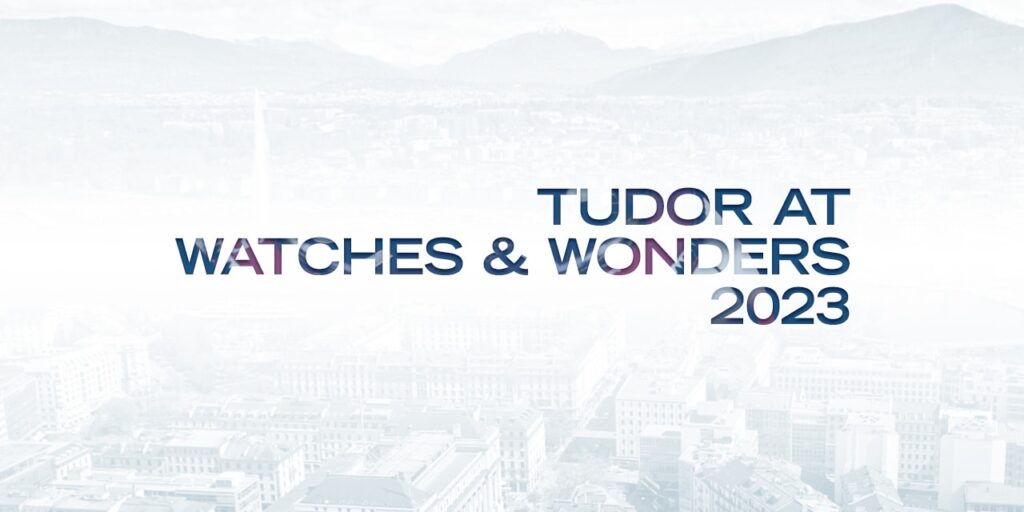 Tudor at Watches & Wonders 2023