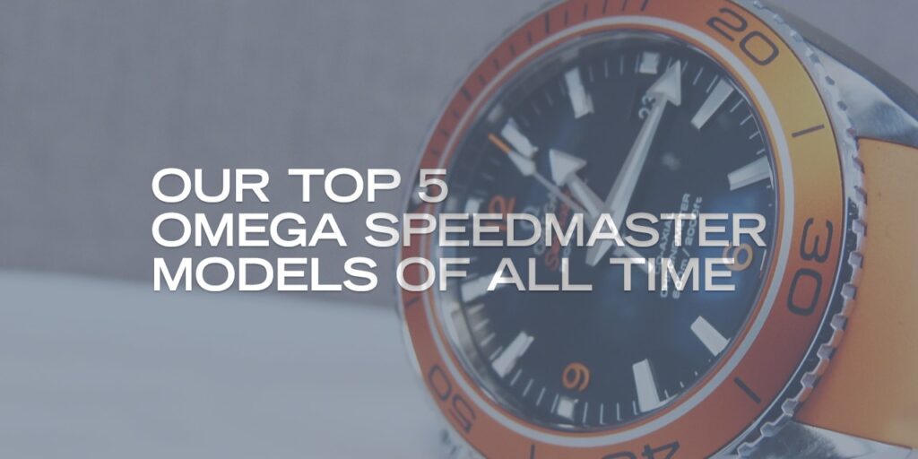 Our Top 5 Omega Speedmaster Models of all Time