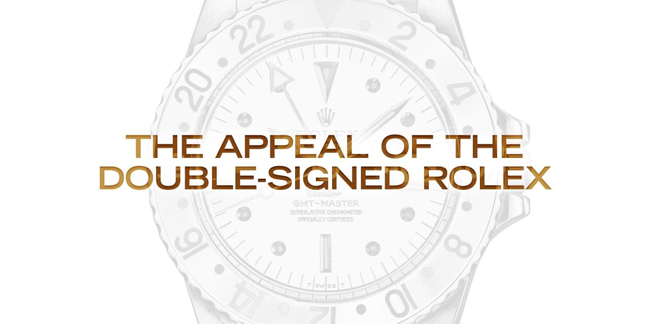 Post image for The Appeal of the Double-Signed Rolex