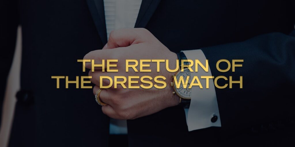 The Return of the Dress Watch