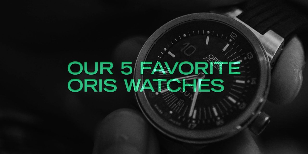 Post image for Our 5 Favorite Oris Watches