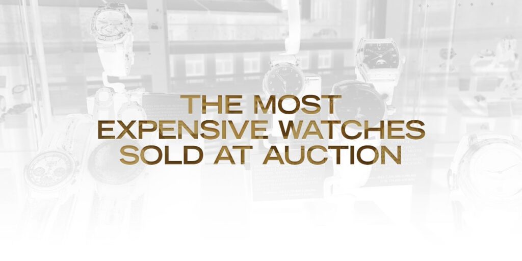 The Most Expensive Watches Sold at Auction