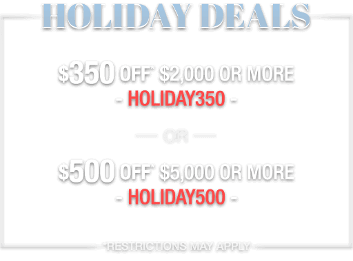 Holiday Deals, Save up to $500!