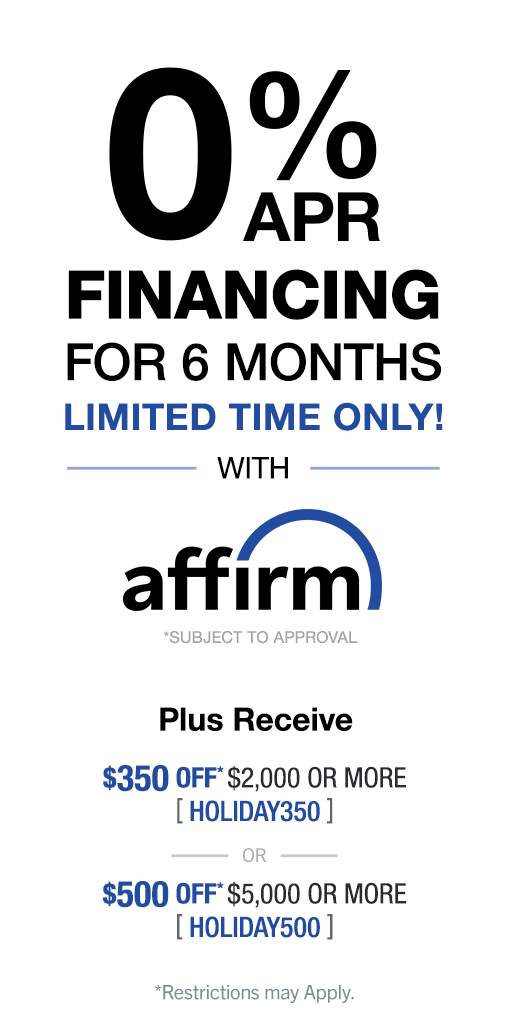 Limited Time Only – 0% Financing for 6 Months with Affirm!