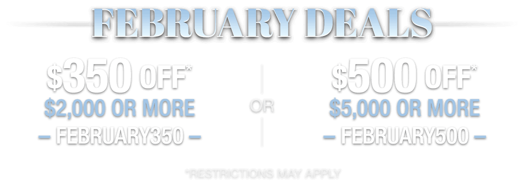 February Deals, Save up to $500!