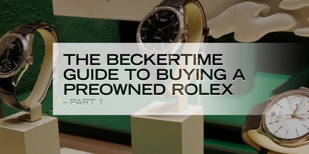 The Beckertime Guide To Buying a Preowned Rolex. Part 1