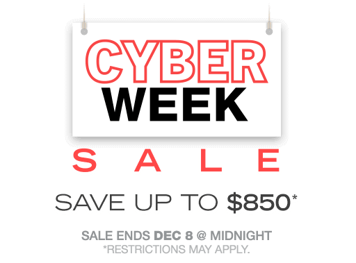 Cyber Week SALE, Save up to $850!