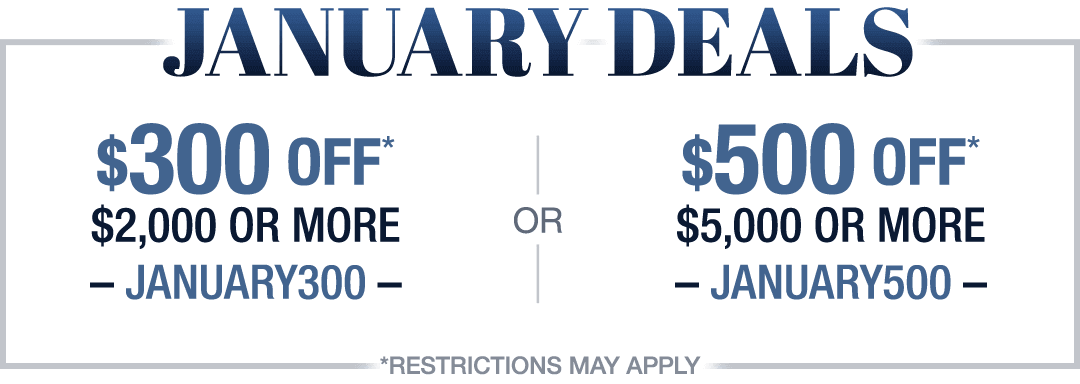 January Deals, Save up to $500!