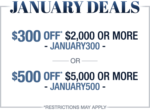 January Deals, Save up to $500!