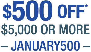 $500 OFF $5,000 or more