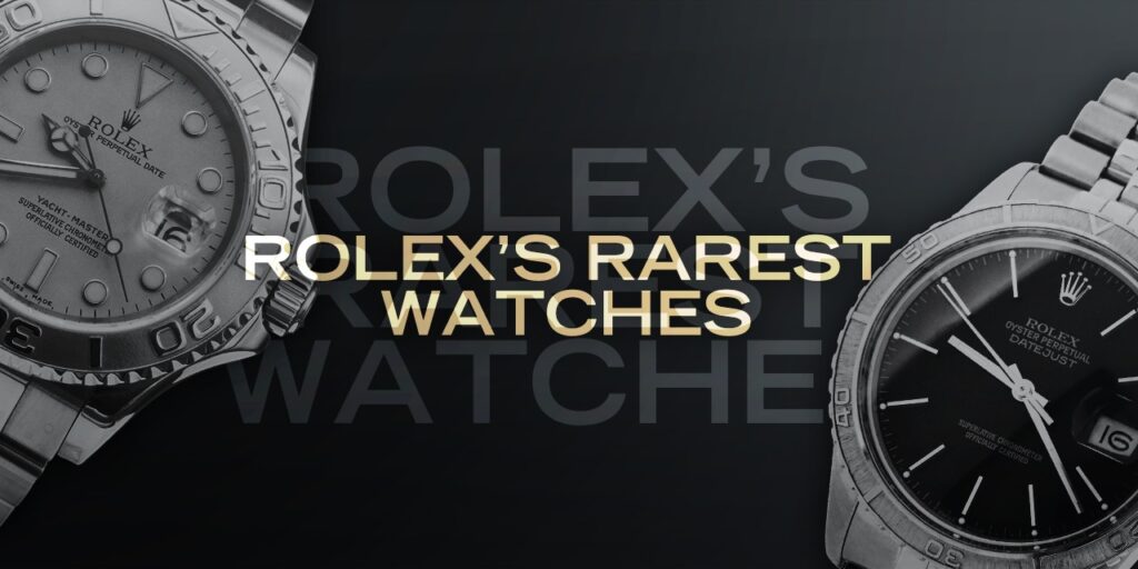 Rolex’s Rarest Watches