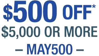 $500 OFF $5,000 or more