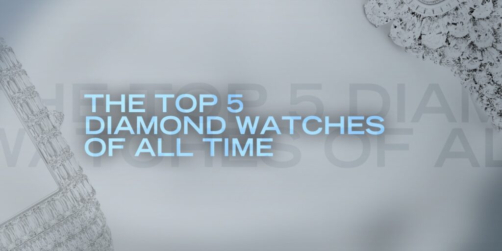 The Top 5 Diamond Watches of all Time